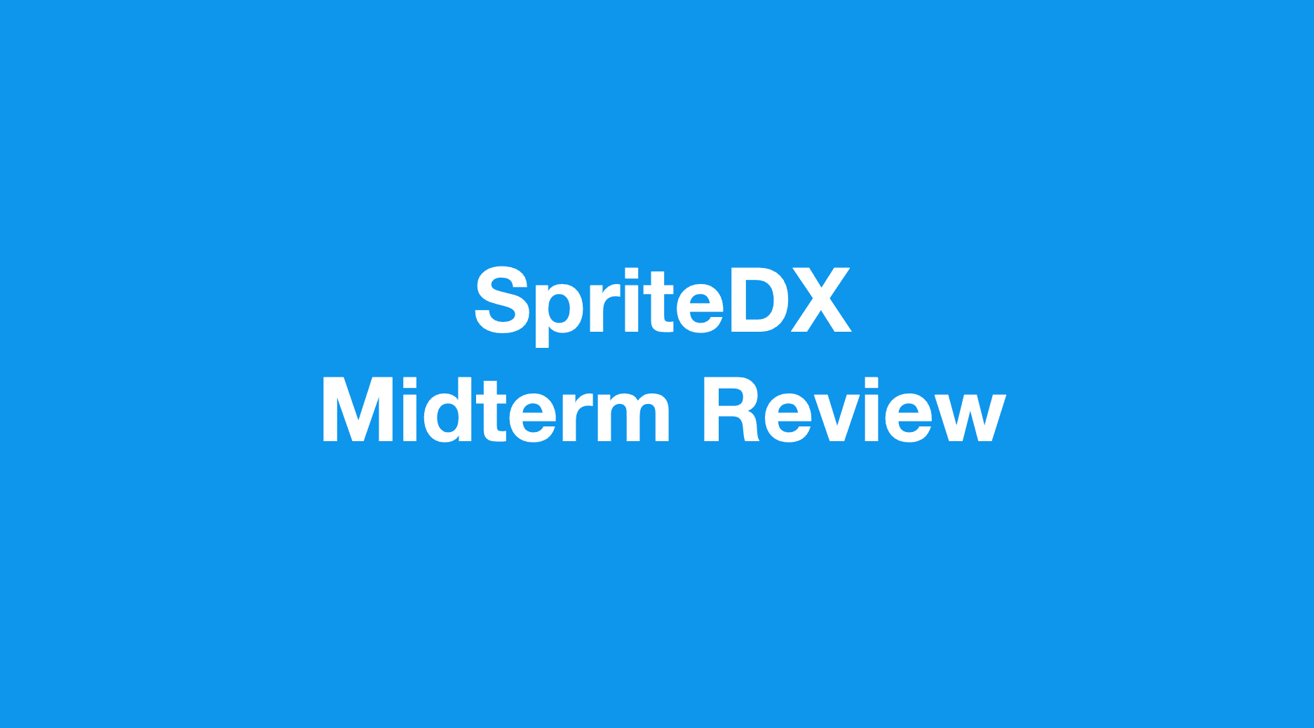 SpriteDX - Midterm Review