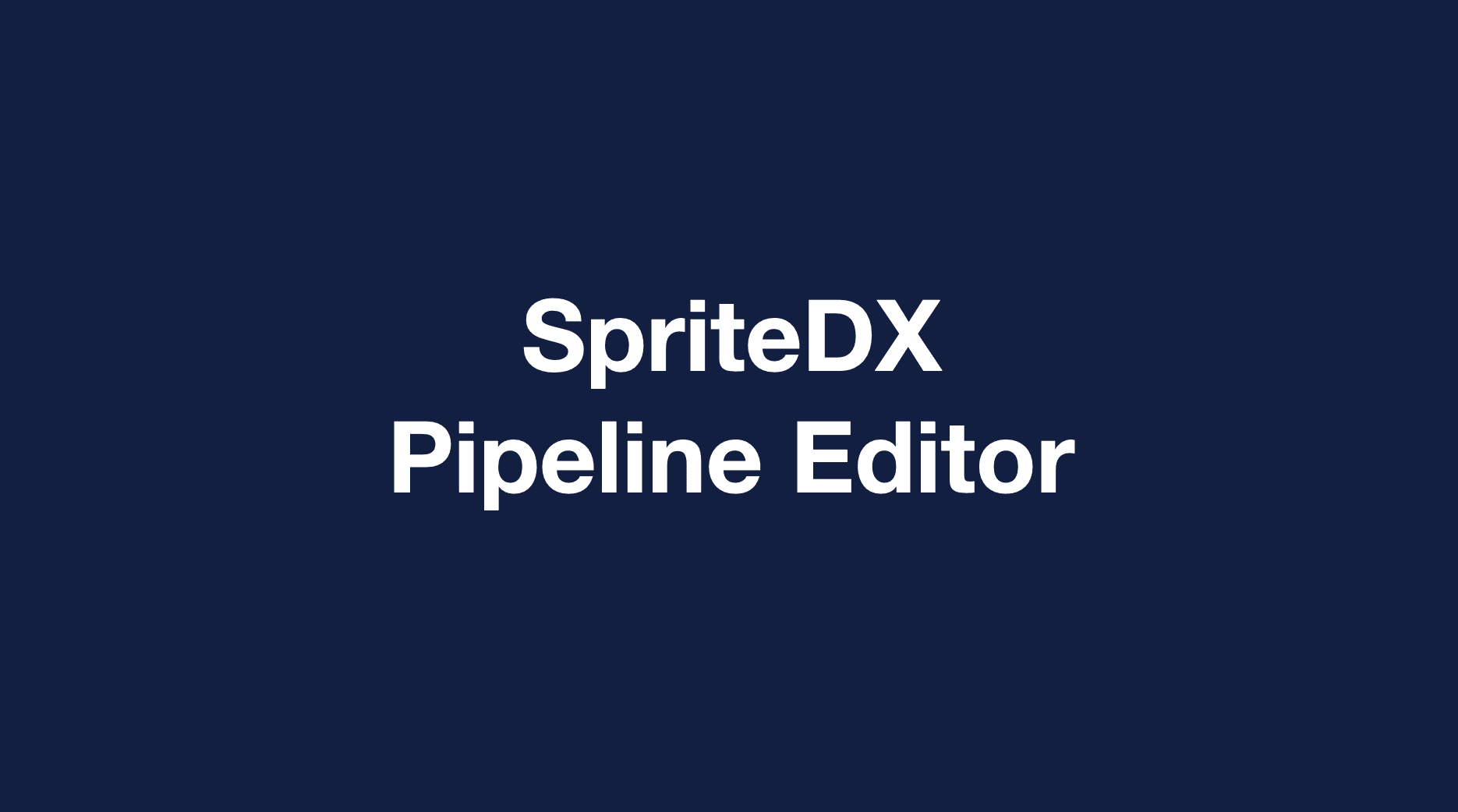 SpriteDX - Pipeline Editor Mockup